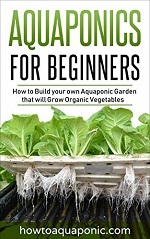How to Build your own Aquaponic Garden that will Grow Organic Vegetables