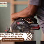 Circular Saw Vs. Jigsaw Vs. Reciprocating Saw: Get The Right Tool For Your Job