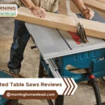 Top-Rated Table Saws: 2023 Reviews And Guide
